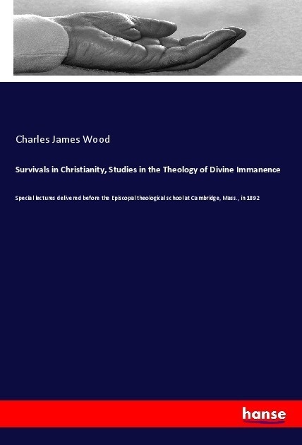 Survivals In Christianity  Studies In The Theology Of Divine Immanence - Charles James Wood  Kartoniert (TB)