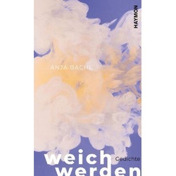 Weich Werden - Anja Bachl, Gebunden