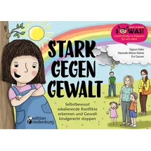 Edition Riedenburg E.U. Stark gegen Gewalt - Selbstbewusst eskalierende Konflikte erkennen und Gewalt kindgerecht stoppen