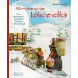 Silberburg Alle warten auf das Lebkuchenweiblein Eine Weihnachtsgeschichte aus dem Schwarzwald