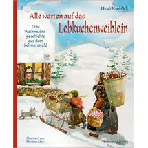 Silberburg Alle warten auf das Lebkuchenweiblein Eine Weihnachtsgeschichte aus dem Schwarzwald