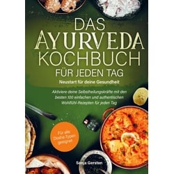 Das Ayurveda-Kochbuch für jeden Tag: Neustart für deine Gesundheit