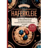 tredition Haferkleie- 100 süße und deftige Rezepte: Das Haferkleie Rezeptbuch. Das ballaststoffreiche Superfood für deine Gesundheit.