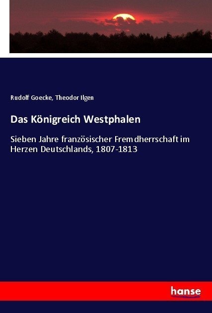 Das Königreich Westphalen - Rudolf Goecke  Theodor Ilgen  Kartoniert (TB)