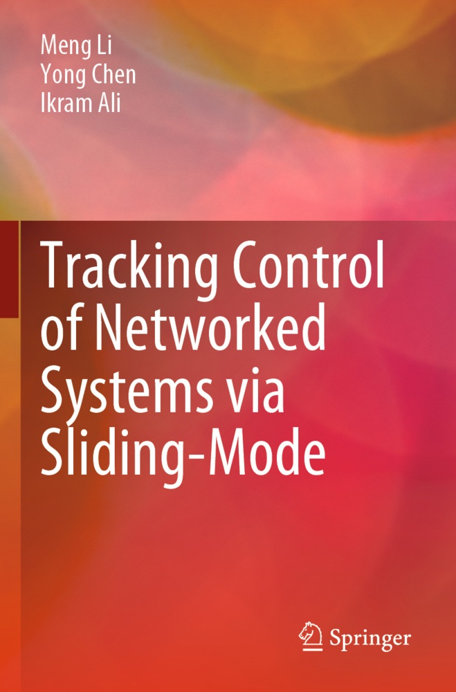 Tracking Control Of Networked Systems Via Sliding-Mode - Meng Li  Yong Chen  Ikram Ali  Kartoniert (TB)