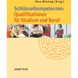 J.B. Metzler, Part of Springer Nature - Springer-Verlag GmbH Schlüsselkompetenzen: Qualifikationen für Studium und Beruf: