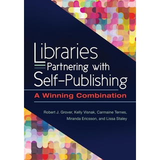 Libraries Partnering with Self-Publishing von Robert J. Grover Emeritus/ Kelly Visnak/ Carmaine Ternes/ Miranda Ericsson/ Lissa Staley / Bloomsbury eB