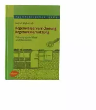 Regenwasserversickerung/ Regenwassernutzung - Planungsgrundsätze und Bauweisen