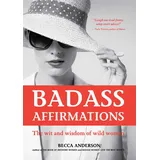 Mango Badass Affirmations: The Wit and Wisdom of Wild Women (Inspirational Quotes for Women, Book Gift for Women, Powerful Affirmations)