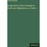 Antigonos Verlag Rough Notes of the Campaign in Sinde And Affghanistan, in 1838-9