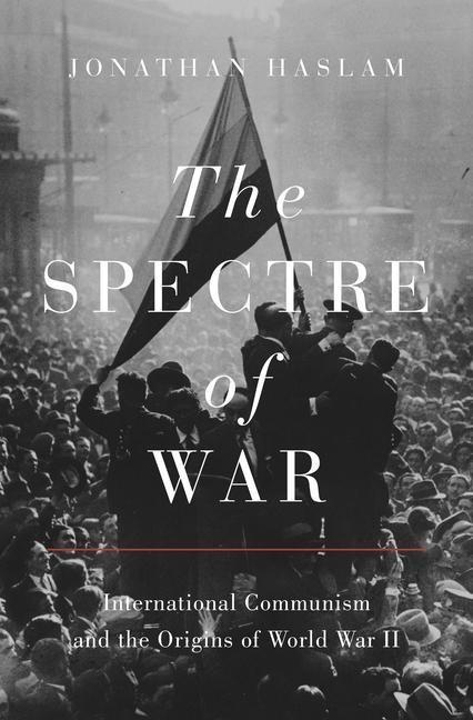 The Spectre Of War - International Communism And The Origins Of World War Ii - Jonathan Haslam  Gebunden