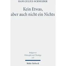 Mohr Siebeck Kein Etwas, aber auch nicht ein Nichts: Religionsphilosophische Untersuchungen zu Ludwig Wittgenstein, Jürgen Habermas und Charles Taylor (Religion in Philosophy and Theology)