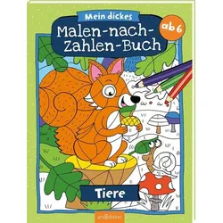 Malen nach Zahlen : Mein dickes Malen-nach-Zahlen-Buch – Tiere