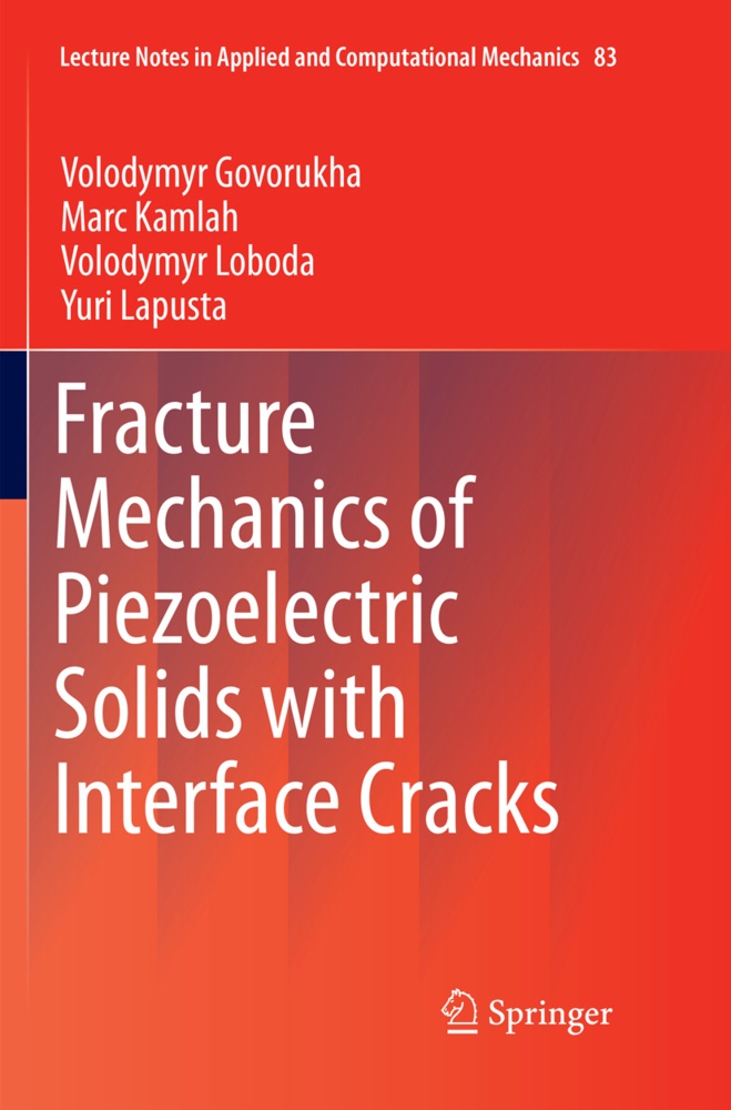 Fracture Mechanics Of Piezoelectric Solids With Interface Cracks - Volodymyr Govorukha  Marc Kamlah  Volodymyr Loboda  Yuri Lapusta  Kartoniert (TB)