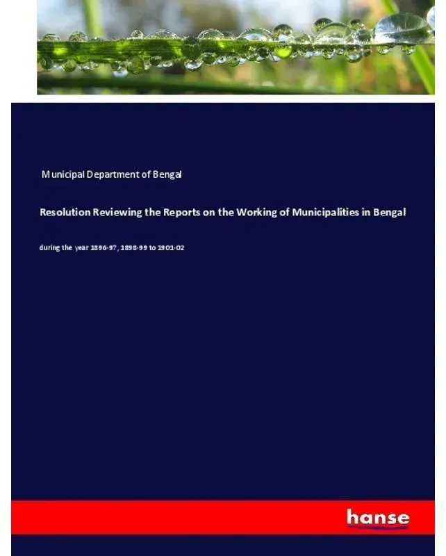 Resolution Reviewing The Reports On The Working Of Municipalities In Bengal - Municipal Department of Bengal  Kartoniert (TB)