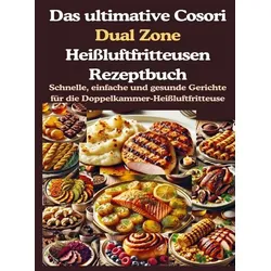 Das ultimative Cosori Dual Zone Heißluftfritteusen Rezeptbuch