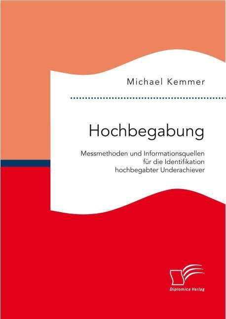 Hochbegabung: Messmethoden Und Informationsquellen Für Die Identifikation Hochbegabter Underachiever - Michael Kemmer  Kartoniert (TB)