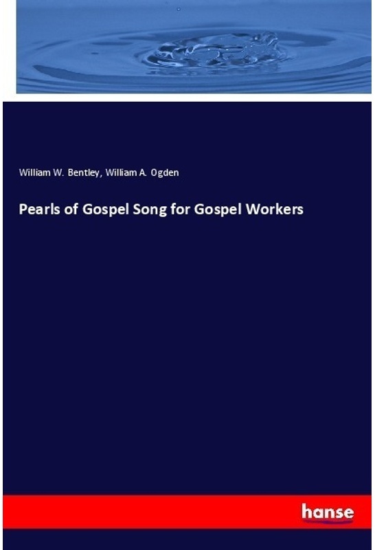 Pearls Of Gospel Song For Gospel Workers - William W. Bentley, William A. Ogden, Kartoniert (TB)