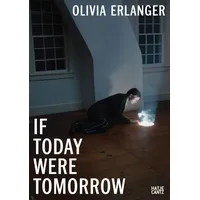 Hatje Cantz Verlag GmbH Olivia Erlanger: If Today Were