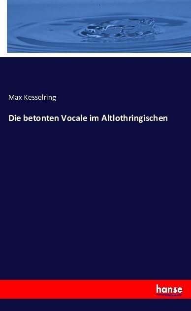 Die Betonten Vocale Im Altlothringischen - Max Kesselring  Kartoniert (TB)