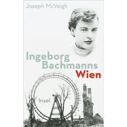 Ingeborg Bachmanns Wien 1946-1953.