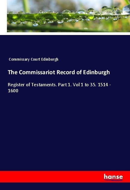 The Commissariot Record Of Edinburgh - Commissary Court Edinburgh  Kartoniert (TB)