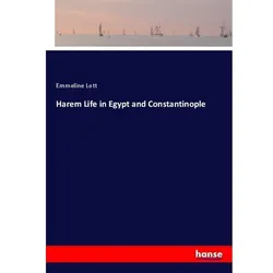 Harem Life In Egypt And Constantinople - Emmeline Lott, Kartoniert (TB)