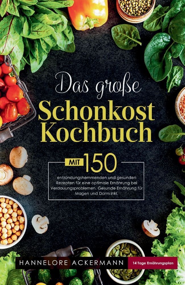 Das Große Schonkost Kochbuch! Gesunde Ernährung Für Magen Und Darm! 1. Auflage - Hannelore Ackermann  Kartoniert (TB)