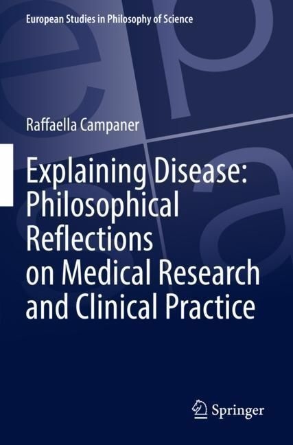 Explaining Disease: Philosophical Reflections On Medical Research And Clinical Practice - Raffaella Campaner  Kartoniert (TB)