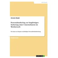 GRIN Verlag Personalmarketing zur langfristigen Sicherung eines Unternehmens im
