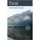 Studienscheiss Verlag Tirol – Seenwanderungen: Die schönsten Wanderrouten für Familien, Freizeitwanderer und erfahrene Bergwanderer (Der Wanderführer mit GPX-Daten, Navigationshilfen und vielen Tourendetails)