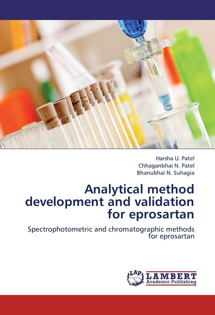 Analytical method development and validation for eprosartan: Buch von Harsha U. Patel/ Chhaganbhai N. Patel/ Bhanubhai N. Suhagia