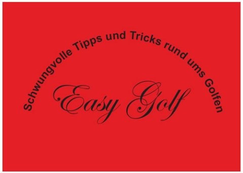 Easy Golf Schwungvolle Tipps und Tricks rund ums Golfen