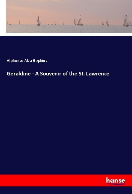Geraldine - A Souvenir Of The St. Lawrence - Alphonso Alva Hopkins  Kartoniert (TB)