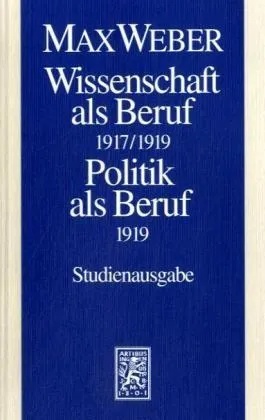 Max Weber Gesamtausgabe. Studienausgabe / Schriften Und Reden / Wissenschaft Als Beruf 1917/1919. Politik Als Beruf 1919. Politik Als Beruf (1919) - M