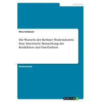 GRIN Verlag Die Wurzeln der Berliner Modeindustrie. Eine historische