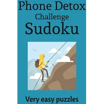 Independently published Phone Challenge Detox Sudoku: Very Easy Sudoku Puzzles for Phone Challenge Detox | Ease the Mind, Relax, and Recharge | 6x9 inches, 110 Pages | 50+ Puzzles | Solutions included