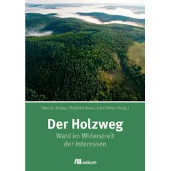 Der Holzweg. Wald im Widerstreit der Interessen