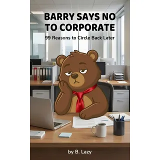 Barry Says No to Corporate: 99 Reasons to Circle Back Later