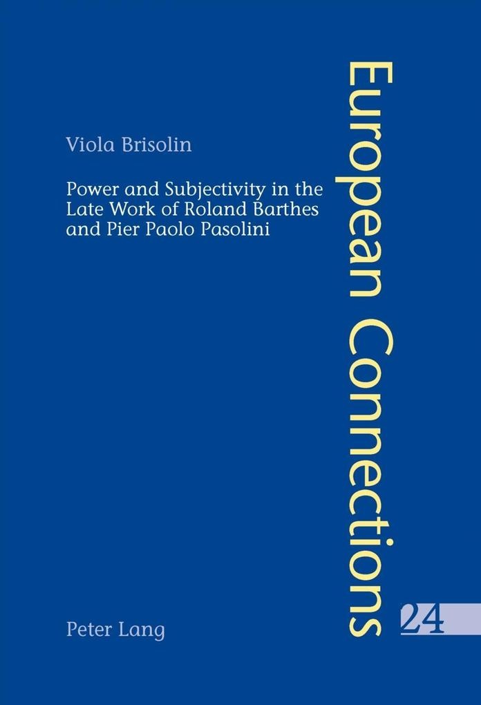 Power and Subjectivity in the Late Work of Roland Barthes and Pier Paolo Pasolini: eBook von Viola Brisolin