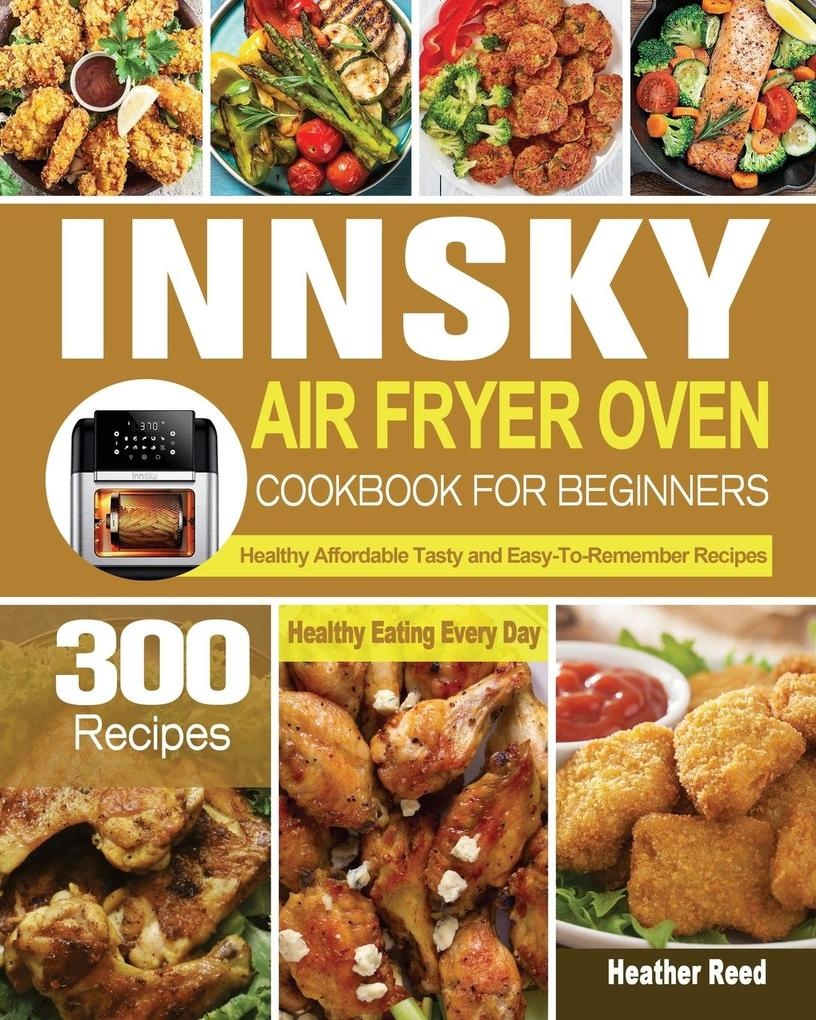 Innsky Air Fryer Oven Cookbook for Beginners: Buch von Heather Reed