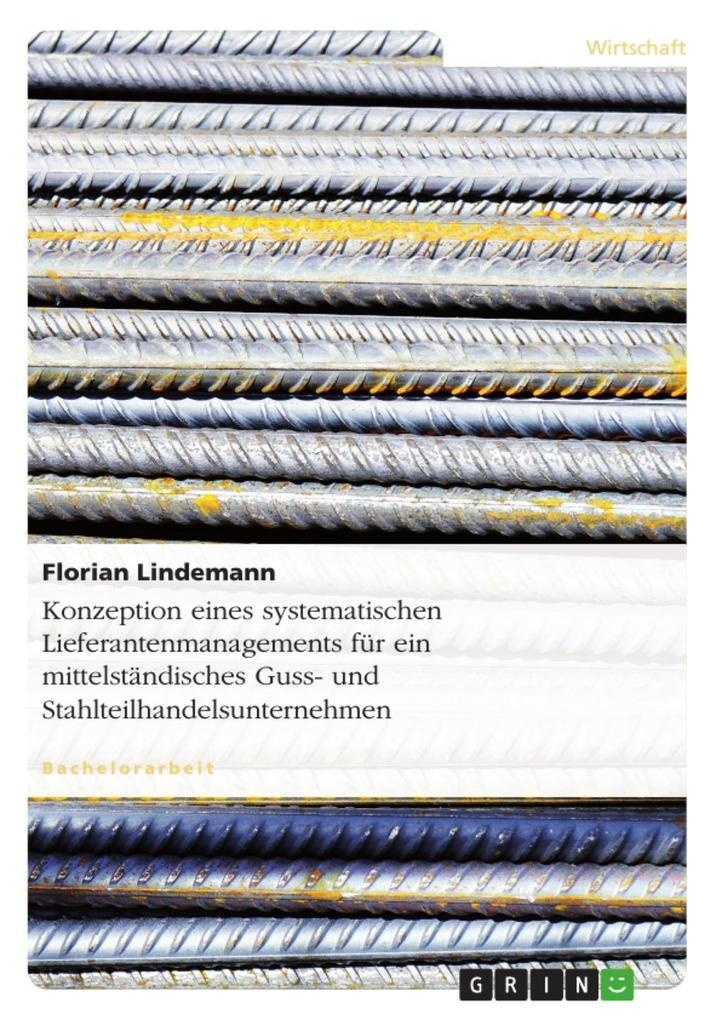 Konzeptionierung eines systematischen Lieferantenmanagements für ein mittelständisches Guss- und Stahlteilhandelsunternehmen: eBook von Florian Li...