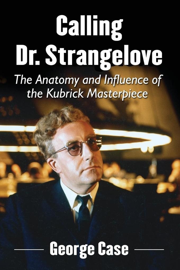 Calling Dr. Strangelove: Buch von George Case