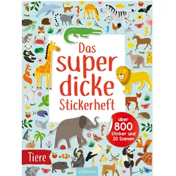 Das superdicke Stickerheft – Tiere - Über 800 Sticker und 20 Szenen