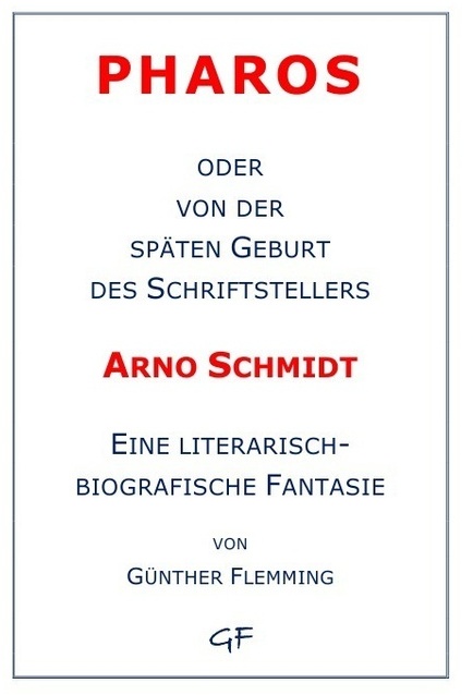 Pharos Oder Von Der Späten Geburt Des Schriftstellers Arno Schmidt - Günther Flemming, Kartoniert (TB)