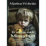 DeBehr Er nannte mich Missgeburt - Ein kleiner Junge zwischen Missbrauch und Gewalt - Biografischer Tatsachen-Roman - Erinnerungen