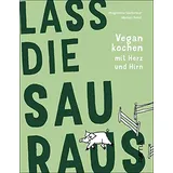 Edition Raetia Lass die Sau raus: Vegan kochen mit Herz und Hirn
