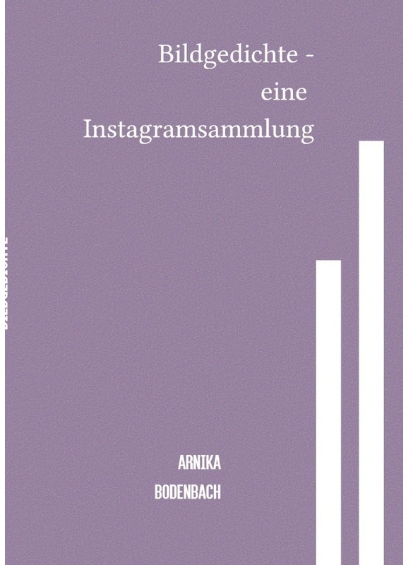 Bildgedichte - Eine Instagramsammlung - Arnika Bodenbach, Kartoniert (TB)