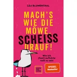 Gräfe u. Unzer AutorenV Mach's wie die Möwe, scheiß drauf!