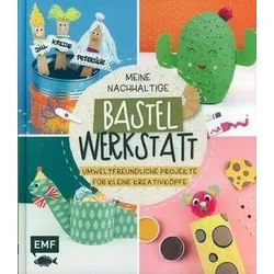 Meine nachhaltige Bastelwerkstatt - Umweltfreundliche Projekte für kleine kreative Köpfe